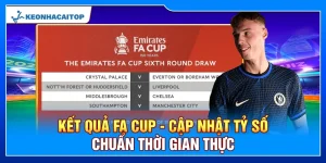 Kết Quả FA Cup - Cập Nhật Tỷ Số Chuẩn Thời Gian Thực