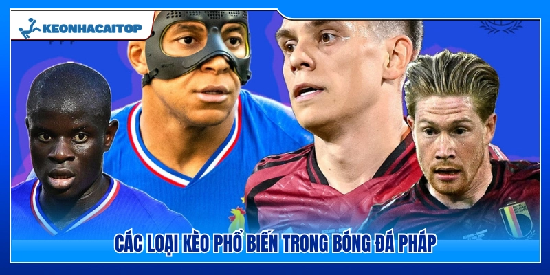 Những loại kèo thường gặp trong bóng đá Pháp